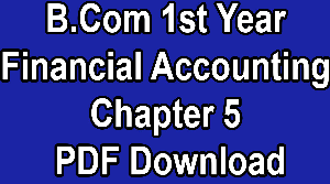 B.Com 1st Year Financial Accounting Chapter 5 PDF Download