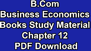 B.Com Business Economics Books Study Material Chapter 12 PDF Download