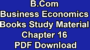 B.Com Business Economics Books Study Material Chapter 16 PDF Download