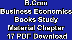 B.Com Business Economics Books Study Material Chapter 17 PDF Download 