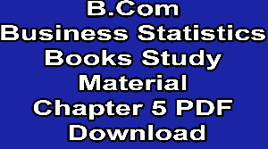 B.Com Business Statistics Books Study Material Chapter 5 PDF Download