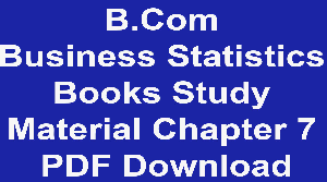 B.Com Business Statistics Books Study Material Chapter 7 PDF Download