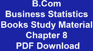 B.Com Business Statistics Books Study Material Chapter 8 PDF Download