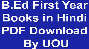 B.Ed First Year Books in Hindi PDF Download By UOU