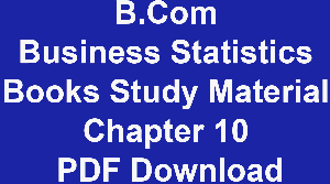 B.Com Business Statistics Books Study Material Chapter 10 PDF Download