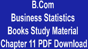 B.Com Business Statistics Books Study Material Chapter 11 PDF Download