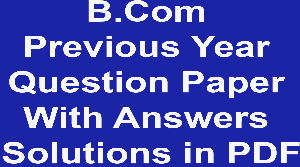 B.Com Previous Year Question Paper With Answers Solutions in PDF