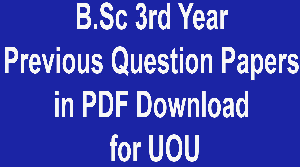 B.Sc 3rd Year Previous Question Papers in PDF Download for UOU