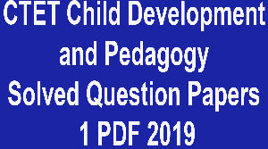 CTET Child Development and Pedagogy Solved Question Papers 1 PDF 2019