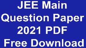 JEE Main Question Paper 2021 PDF Free Download