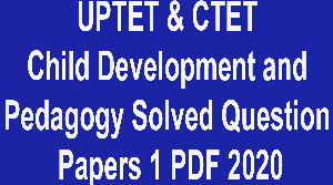 UPTET & CTET Child Development and Pedagogy Solved Question Papers 1 PDF 2020
