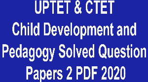 UPTET & CTET Child Development and Pedagogy Solved Question Papers 2 PDF 2020