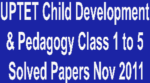 UPTET Child Development & Pedagogy Class 1 to 5 Solved Papers November 2011