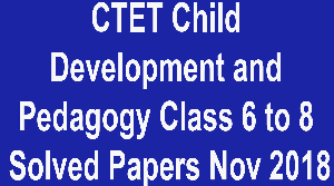 UPTET Child Development & Pedagogy Class 6 to 8 Solved Papers Nov 2018