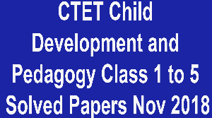 UPTET Child Development and Pedagogy Class 1 to 5 Solved Papers Nov 2018