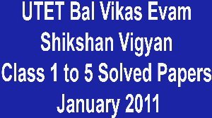 UTET Bal Vikas Evam Shikshan Vigyan Class 1 to 5 Solved Papers January 2011