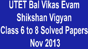 UTET Bal Vikas Evam Shikshan Vigyan Class 6 to 8 Solved Papers November 2013