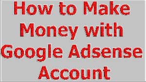 How to Make Money with Google Adsense Account