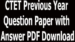 CTET Previous Year Question Paper with Answer PDF Download