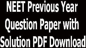 NEET Previous Year Question Paper with Solution PDF Download