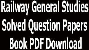 Railway General Studies Solved Question Papers Book PDF Download