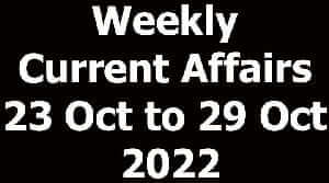 Weekly Current Affairs 23 Oct to 29 Oct 2022