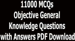 11000 MCQs Objective General Knowledge Questions with Answers PDF Download