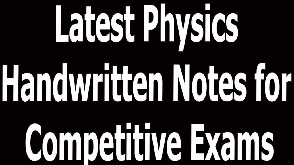 Latest Physics Handwritten Notes for Competitive Exams
