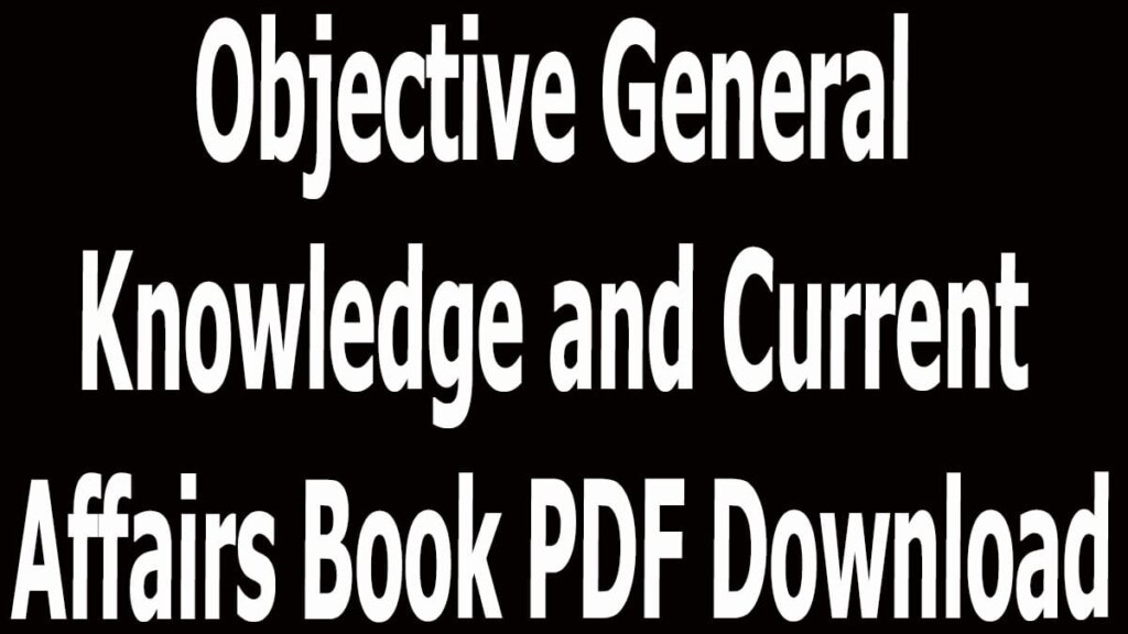 Objective General Knowledge and Current Affairs Book PDF Download
