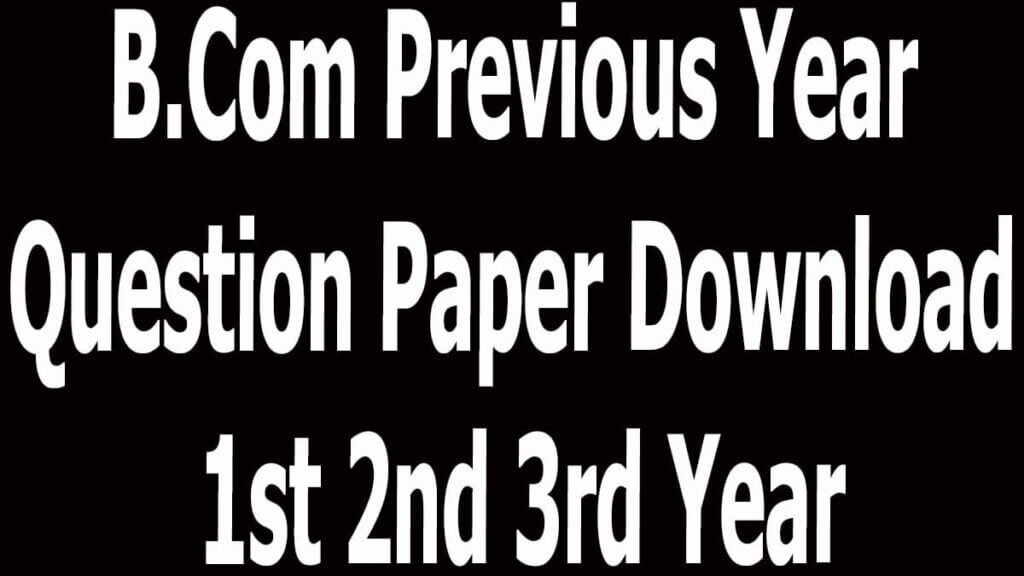 B.Com Previous Year Question Paper Download 1st 2nd 3rd Year
