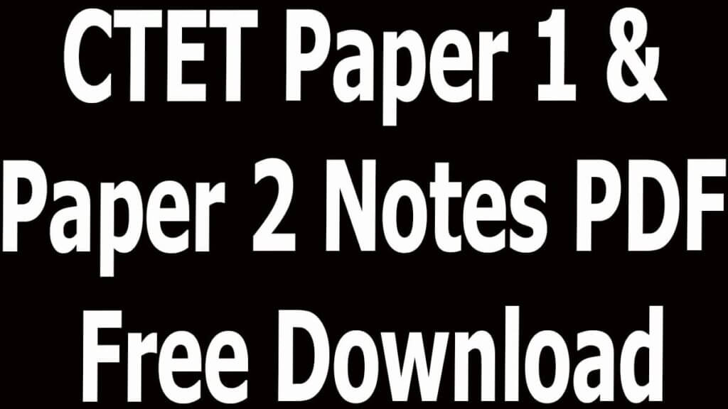 CTET Paper 1 & Paper 2 Notes PDF Free Download