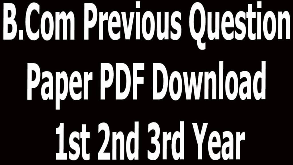 B.Com Previous Question Paper PDF Download 1st 2nd 3rd Year