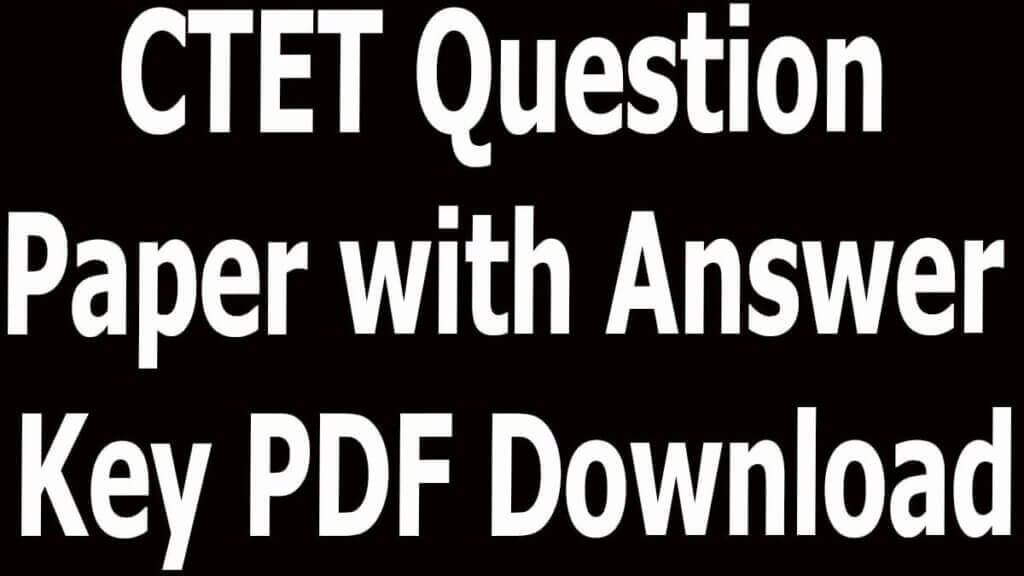CTET Question Paper with Answer Key PDF Download