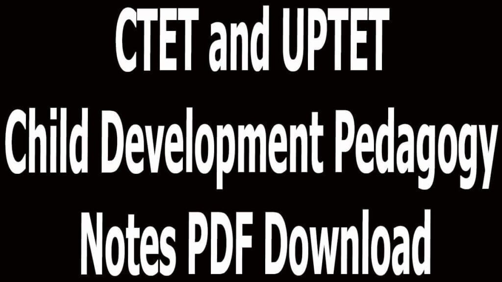 CTET and UPTET Child Development Pedagogy Notes PDF Download