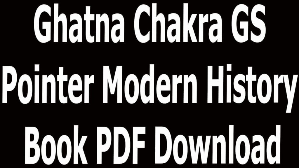 Ghatna Chakra GS Pointer Modern History Book PDF Download