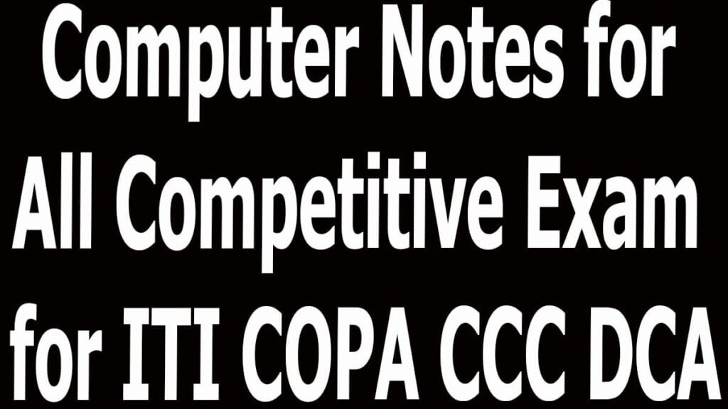Computer Notes for All Competitive Exam for ITI COPA CCC DCA