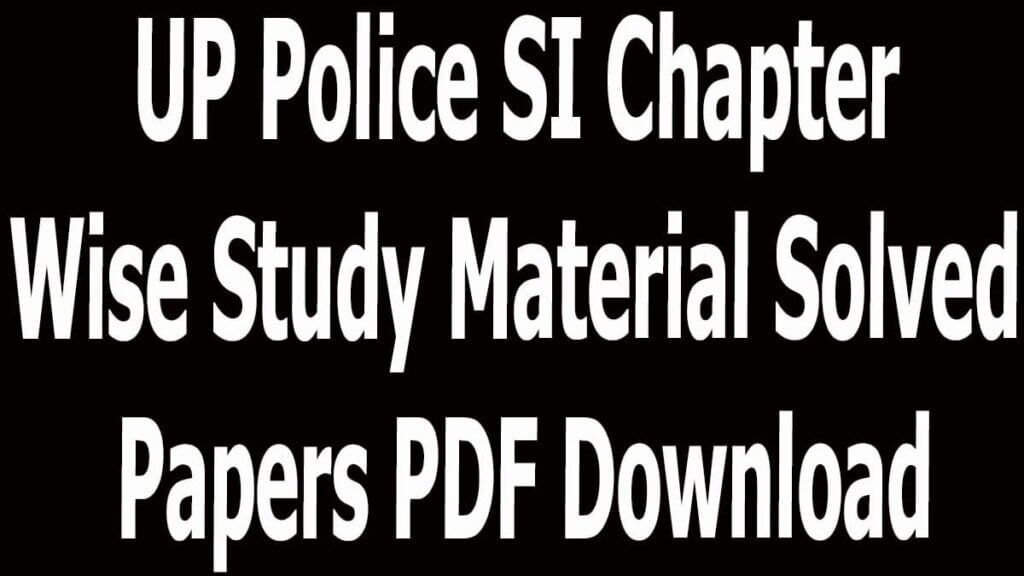 UP Police SI Chapter Wise Study Material Solved Papers PDF Download