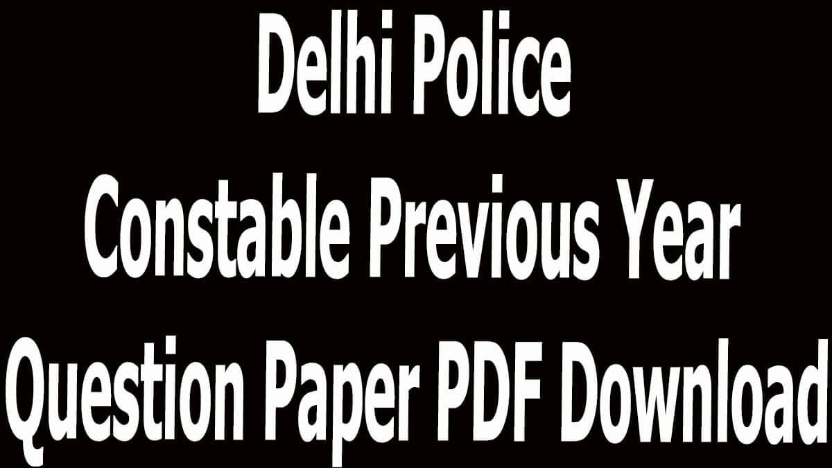 Delhi Police Constable Previous Year Question Paper PDF Download