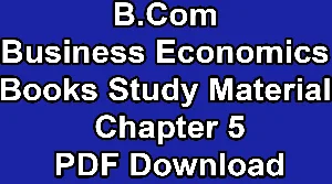 B.Com Business Economics Books Study Material Chapter 5 PDF Download