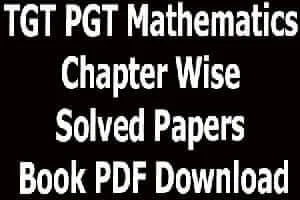 TGT PGT Mathematics Chapter Wise Solved Papers Book PDF Download